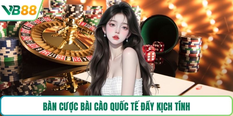 Bàn cược bài cào quốc tế đầy kịch tính