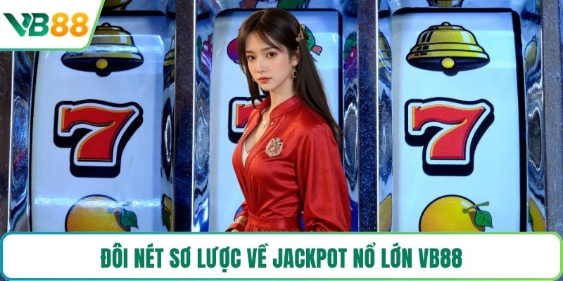 Đôi nét sơ lược về jackpot nổ lớn VB88
