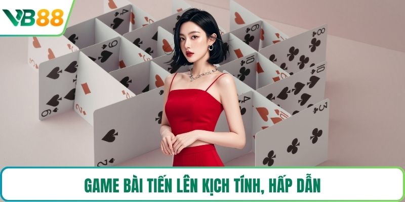 Game bài tiến lên kịch tính, hấp dẫn