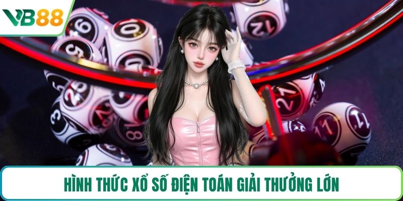 Hình thức xổ số điện toán giải thưởng lớn