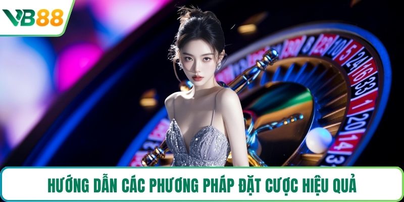 Hướng dẫn các phương pháp đặt cược hiệu quả