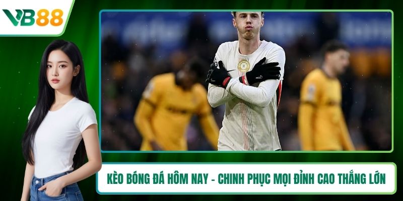 Kèo bóng đá hôm nay