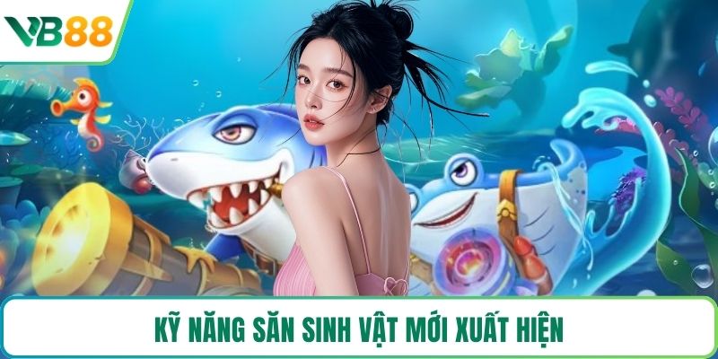 Kỹ năng săn sinh vật mới xuất hiện