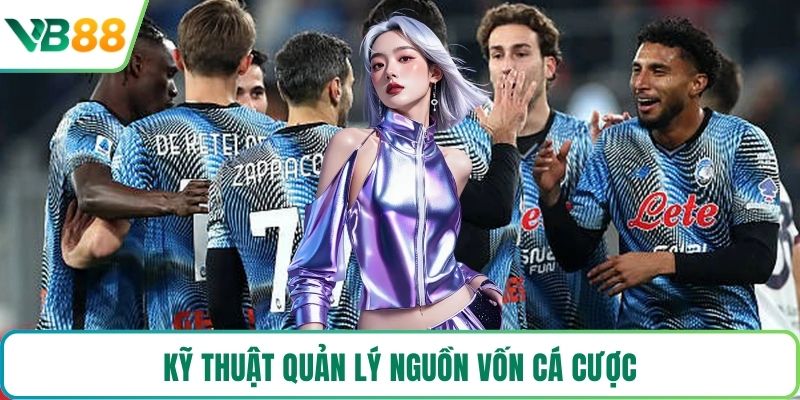Kỹ thuật quản lý nguồn vốn cá cược