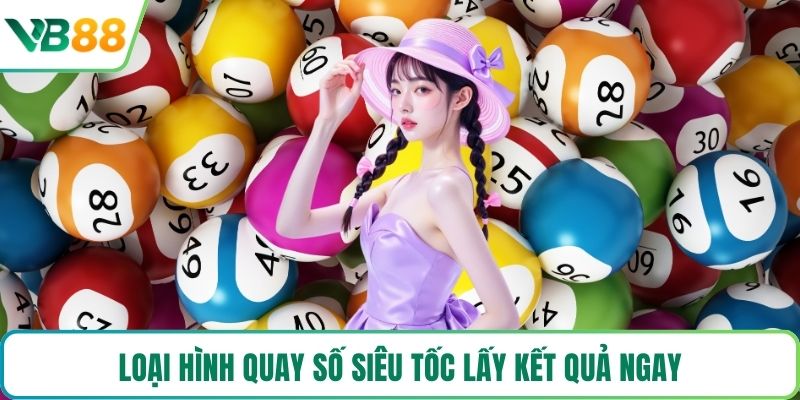 Loại hình quay số siêu tốc lấy kết quả ngay