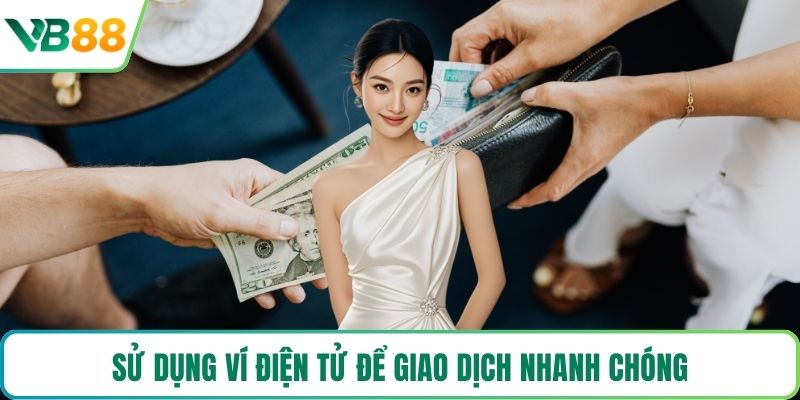 Sử dụng ví điện tử để giao dịch nhanh chóng