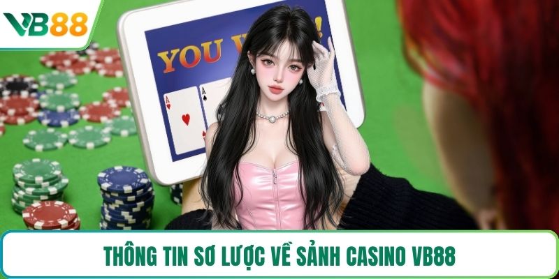 Thông tin sơ lược về sảnh casino VB88