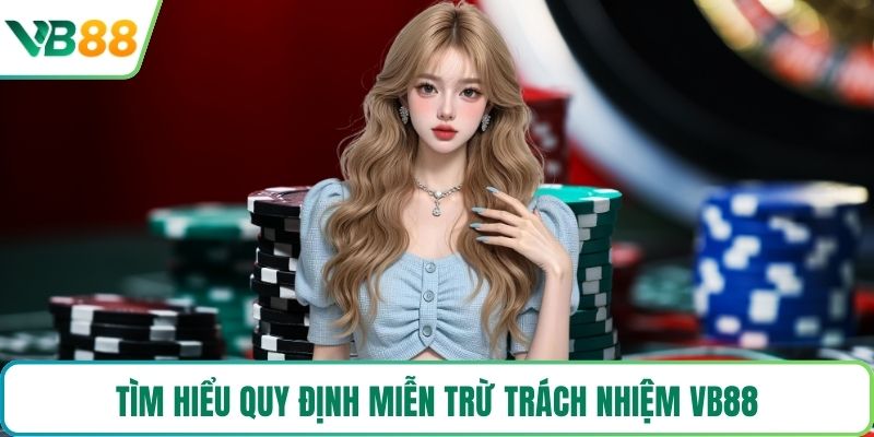 Tìm hiểu quy định miễn trừ trách nhiệm VB88