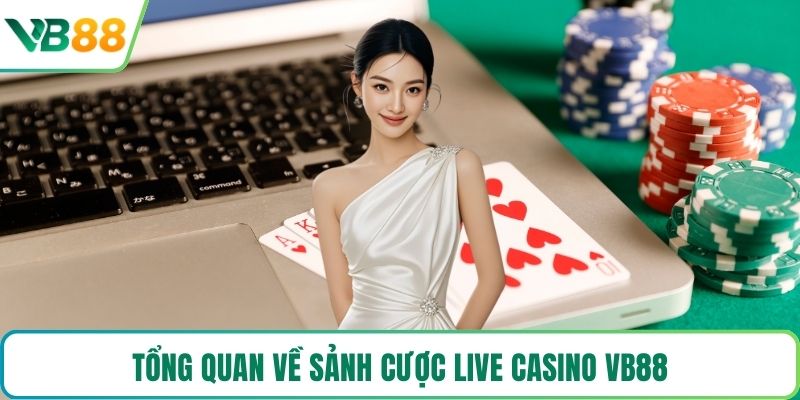 Tổng quan về sảnh cược live casino VB88